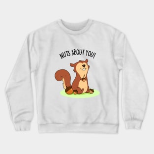 Nuts About You Cute Squirrel Pun Crewneck Sweatshirt